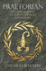 Praetorian: The Rise and Fall of Rome's Imperial Bodyguard