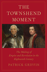 Townshend Moment: The Making of Empire and Revolution
