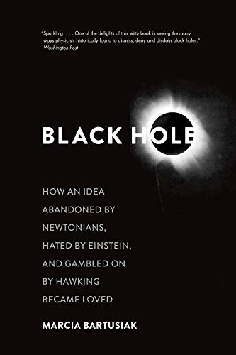 Black Hole: How an Idea Abandoned by Newtonians Hated by Einstein
