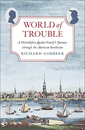 World of Trouble: A Philadelphia Quaker Family's Journey through