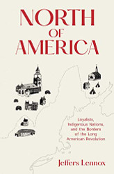 North of America: Loyalists Indigenous Nations and the Borders