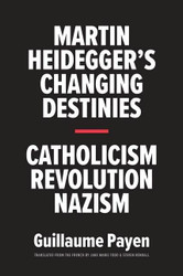 Martin Heidegger's Changing Destinies