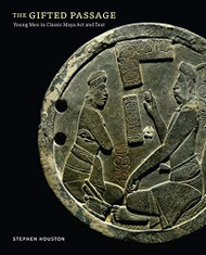 Gifted Passage: Young Men in Classic Maya Art and Text
