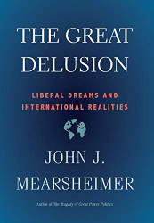 Great Delusion: Liberal Dreams and International Realities