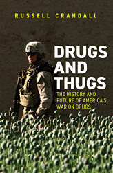 Drugs and Thugs: The History and Future of America's War on Drugs
