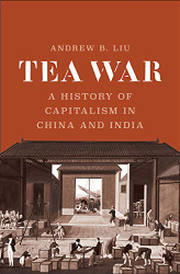 Tea War: A History of Capitalism in China and India