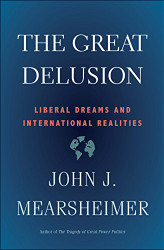 Great Delusion: Liberal Dreams and International Realities