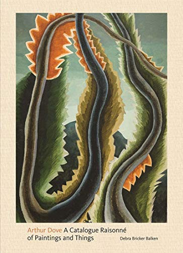 Arthur Dove: A Catalogue Raisonne of Paintings and Things