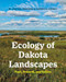 Ecology of Dakota Landscapes: Past Present and Future