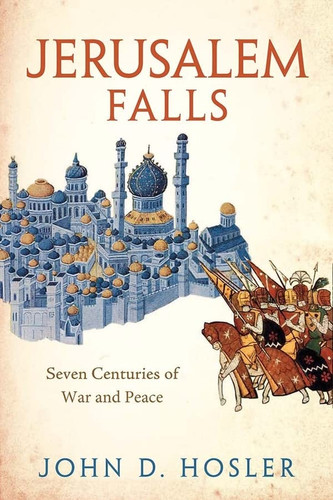 Jerusalem Falls: Seven Centuries of War and Peace Jerusalem Falls: Seven Centuries of War and Peace