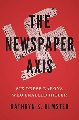 Newspaper Axis: Six Press Barons Who Enabled Hitler