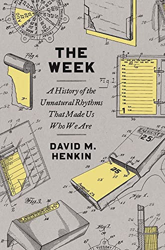 Week: A History of the Unnatural Rhythms That Made Us Who We Are