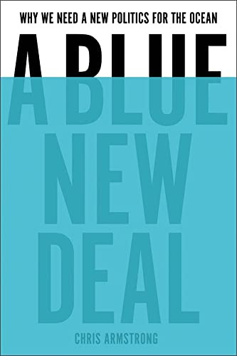 Blue New Deal: Why We Need a New Politics for the Ocean Blue New Deal: Why We Need a New Politics for the Ocean