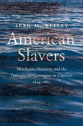 American Slavers: Merchants Mariners and the Transatlantic Commerce