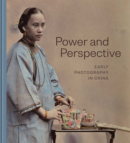Power and Perspective: Early Photography in China