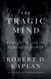 Tragic Mind: Fear Fate and the Burden of Power