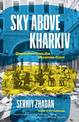 Sky Above Kharkiv: Dispatches from the Ukrainian Front
