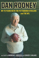 DAN ROONEY: My 75 Years With the Pittsburgh Steelers and the NFL