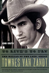 To Live's to Fly: The Ballad of the Late Great Townes Van Zandt