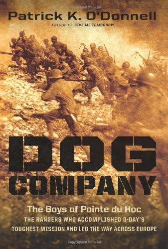 Dog Company: The Boys of Pointe du Hoc--the Rangers Who Accomplished