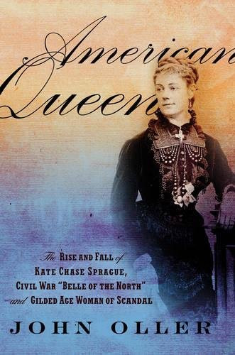 American Queen: The Rise and Fall of Kate Chase Sprague -- Civil War