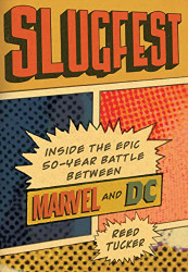 Slugfest: Inside the Epic 50-year Battle between Marvel and DC
