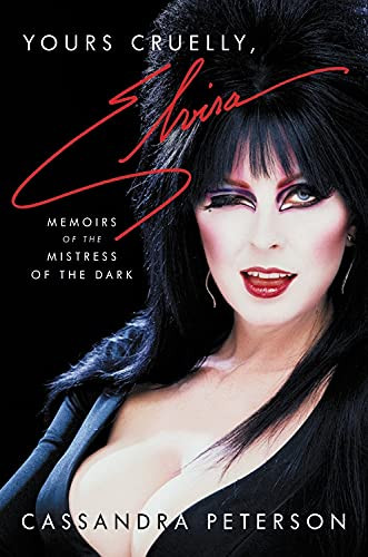 Yours Cruelly Elvira: Memoirs of the Mistress of the Dark