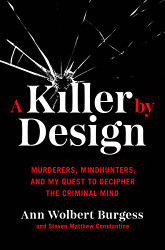 Killer by Design: Murderers Mindhunters and My Quest to Decipher