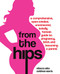 From the Hips: A Comprehensive Open-Minded Uncensored Totally