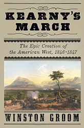 Kearny's March: The Epic Creation of the American West 1846-1847