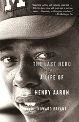 Last Hero: A Life of Henry Aaron