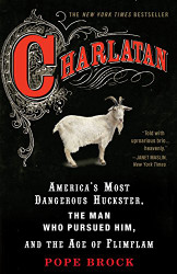 Charlatan: America's Most Dangerous Huckster the Man Who Pursued Him