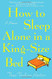 How to Sleep Alone in a King-Size Bed: A Memoir