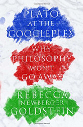 Plato at the Googleplex: Why Philosophy Won't Go Away