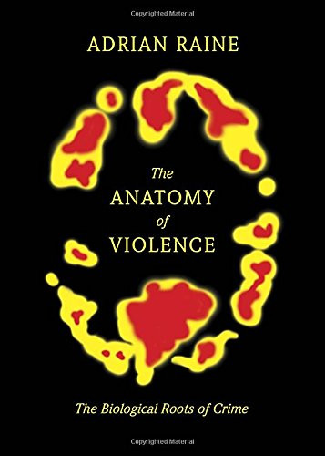 Anatomy of Violence: The Biological Roots of Crime