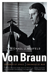 Von Braun: Dreamer of Space Engineer of War