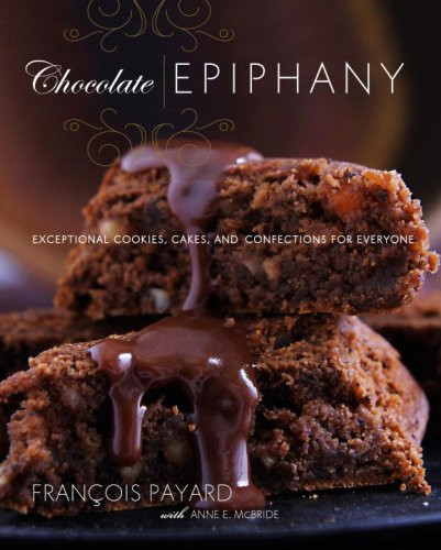 Chocolate Epiphany: Exceptional Cookies Cakes and Confections