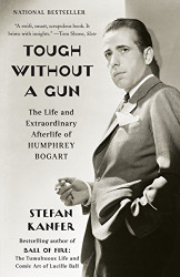 Tough Without a Gun: The Life and Extraordinary Afterlife of Humphrey