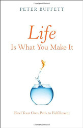 Life Is What You Make It: Find Your Own Path to Fulfillment
