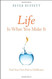 Life Is What You Make It: Find Your Own Path to Fulfillment