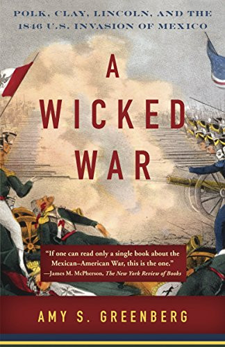 Wicked War: Polk Clay Lincoln and the 1846 U.S. Invasion