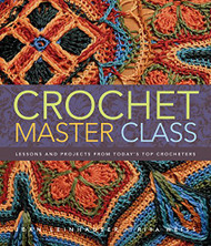 Crochet Master Class: Lessons and Projects from Today's Top