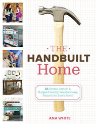 Handbuilt Home: 34 Simple Stylish and Budget-Friendly Woodworking
