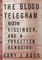 Blood Telegram: Nixon Kissinger and a Forgotten Genocide