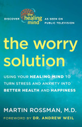 Worry Solution: Using Your Healing Mind to Turn Stress and Anxiety