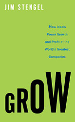 Grow: How Ideals Power Growth and Profit at the World's Greatest
