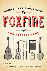 Foxfire 45th Anniversary Book: Singin' Praisin' Raisin'