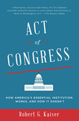 Act of Congress: How America's Essential Institution Works and How It