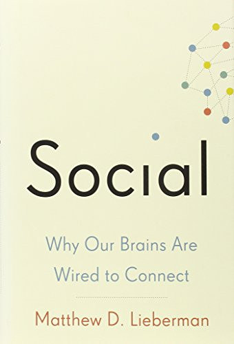 Social: Why Our Brains Are Wired to Connect