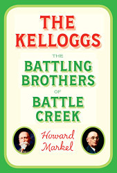 Kelloggs: The Battling Brothers of Battle Creek